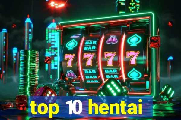 top 10 hentai